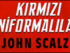 John Scalzi Hepimizi Kırmızı Üniformalı Yapmaya Hazır!